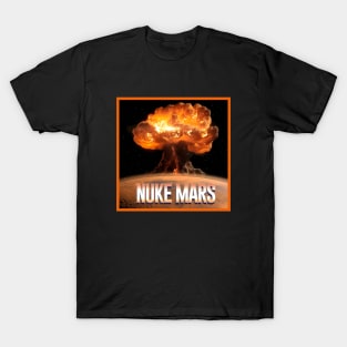 Nuke Mars!!!! T-Shirt